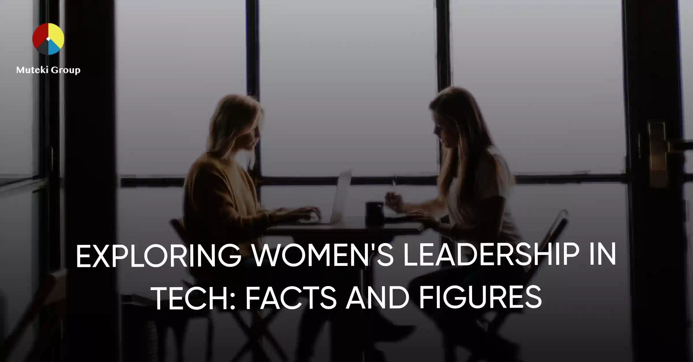 Why we need women in tech: exploring women’s leadership in tech with facts and figures